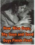 How Nice Guys, Shy Guys and Good Guys Finish First!