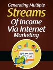 Generating Multiple Streams of Income Via internet Marketing